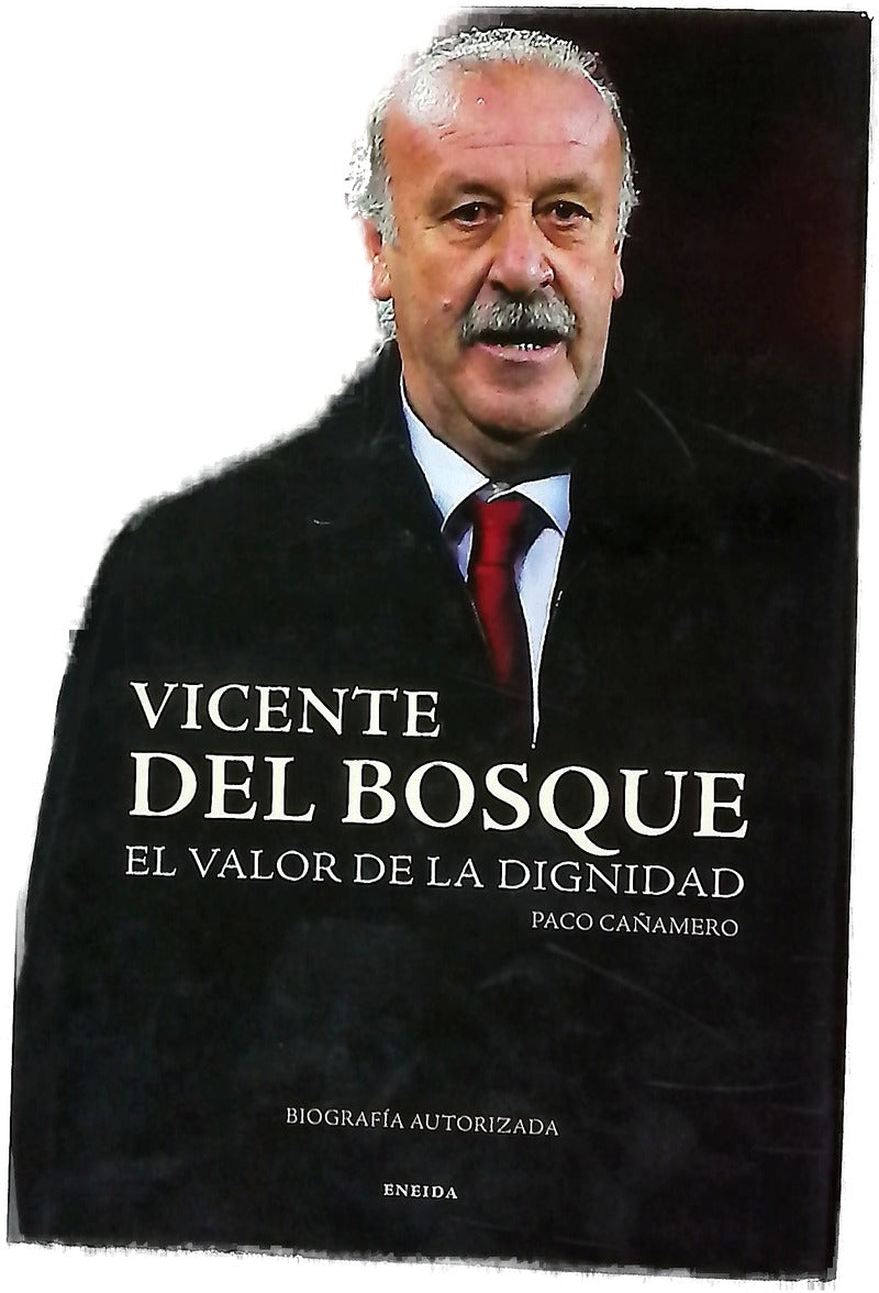 Vicente del Bosque el valor de la dignidad