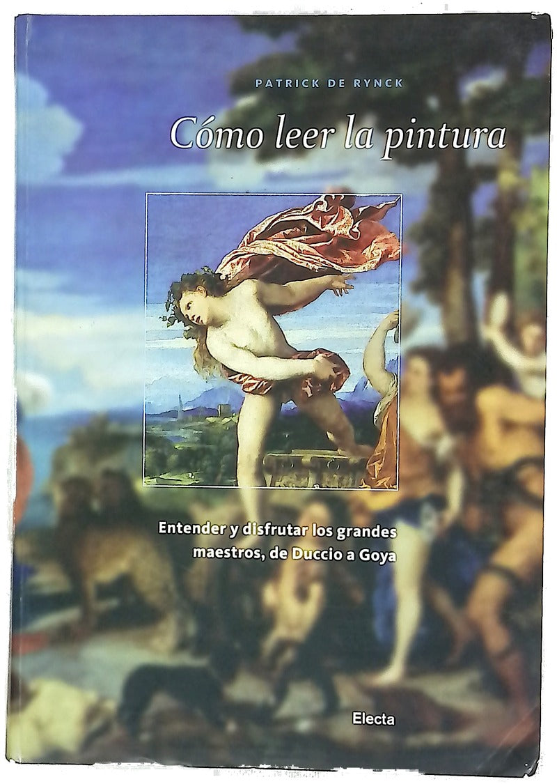 Cómo leer la pintura entender y disfrutar los grandes maestros, de Duccio a Goya