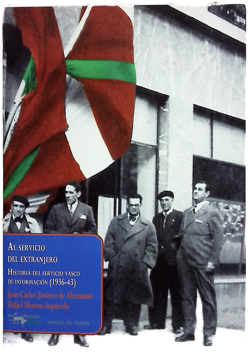 Al servicio del extranjero historia del servicio vasco de información de la Guerra Civil al exilio (1936-1943)