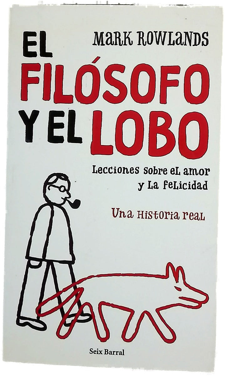 El filósofo y el lobo lecciones sobre el amor y la felicidad