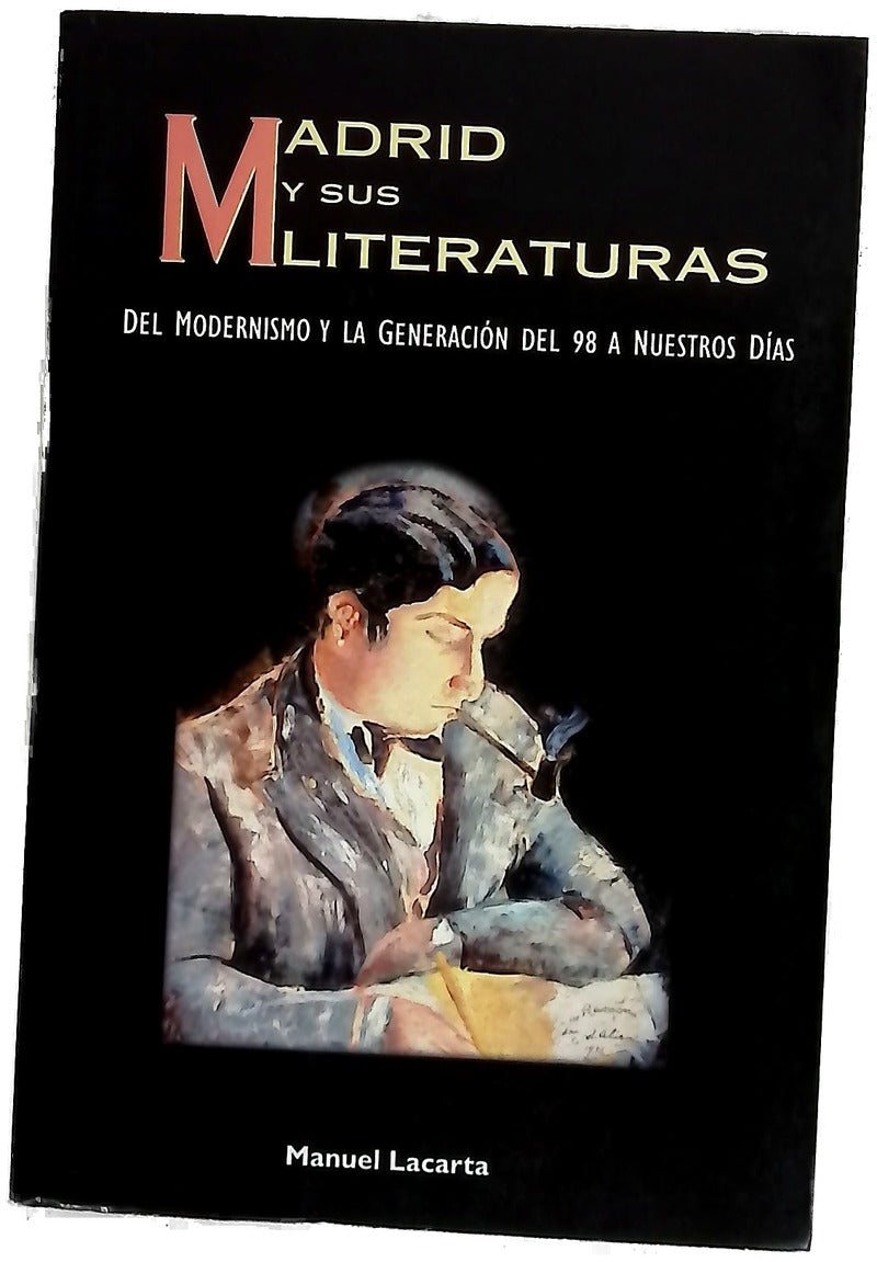Madrid y sus literaturas del Modernismo y la Generación del 98 a nuestros días