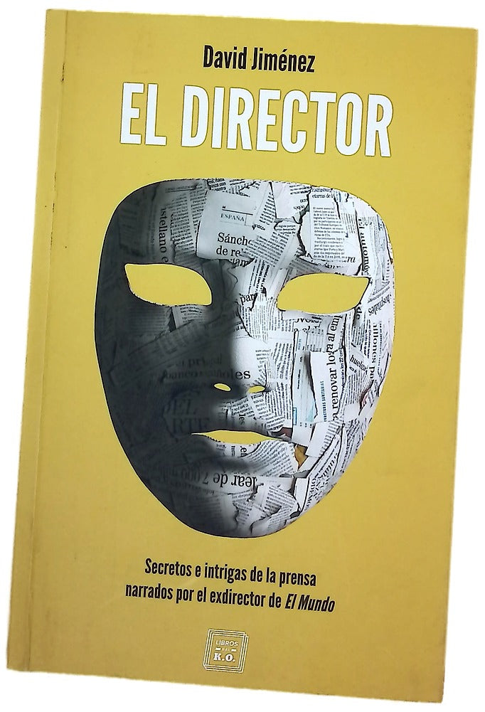 El director : secretos e intrigas de la prensa narrados por el exdirector de El Mundo