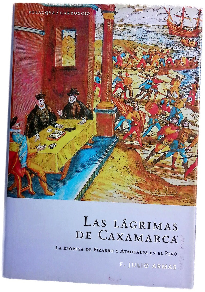 Las lágrimas de Caxamarca la epopeya de Pizarro y Atahualpa en el Perú