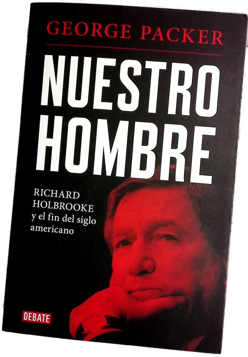 Nuestro hombre : Richard Holbrooke y el fin del siglo americano