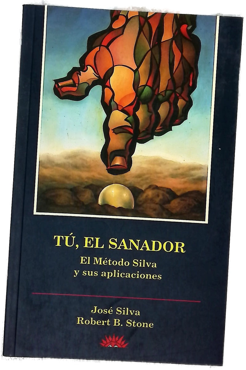 Tú, el sanador el método Silva y sus aplicaciones