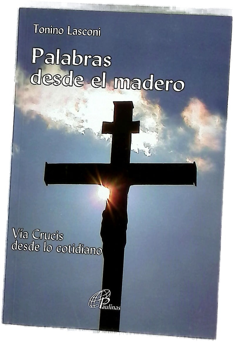 Palabras desde el madero : Vía Crucis desde lo cotidiano