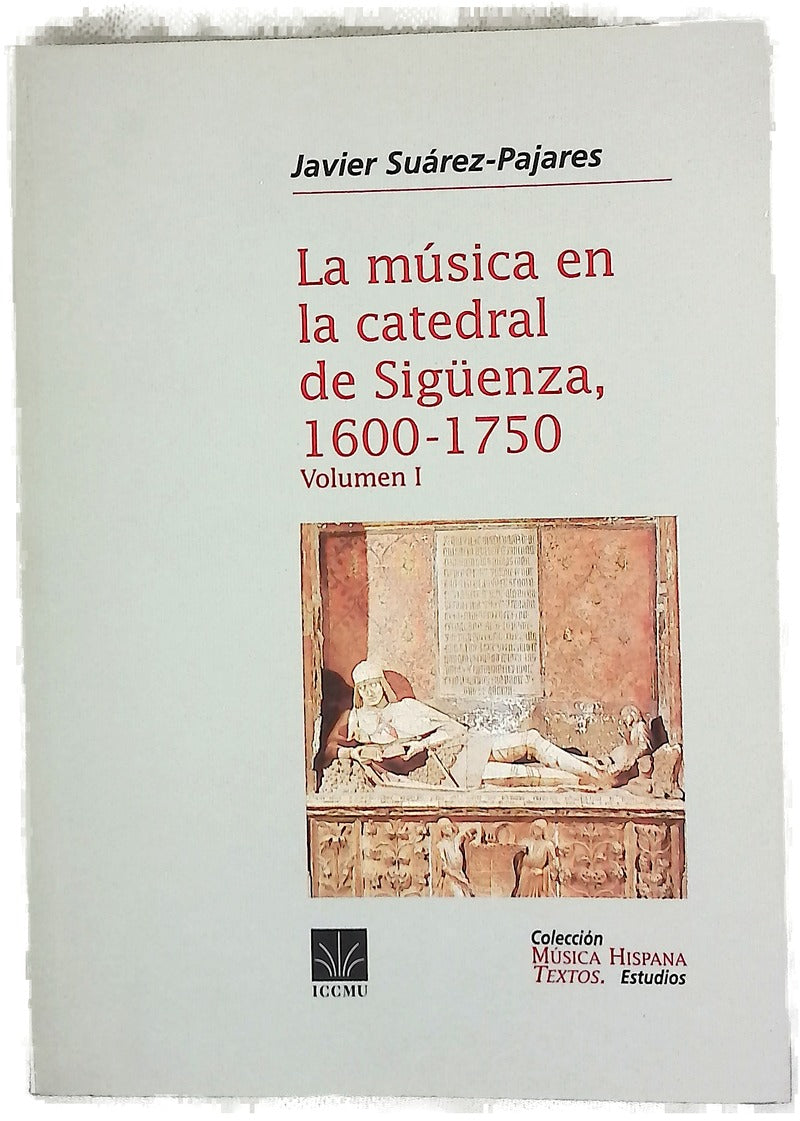 La música en la catedral de Sigüenza, 1600-1750, volumen I