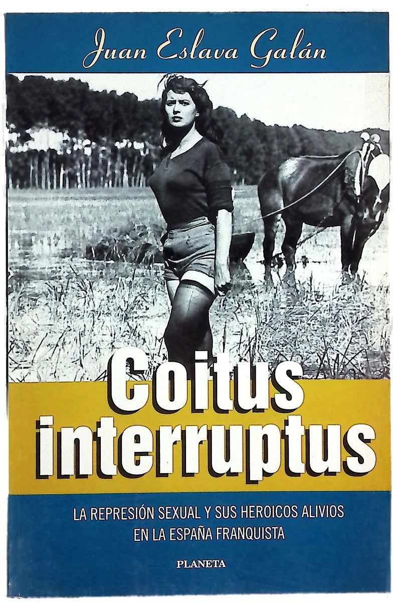 Coitus interruptus la represión sexual y sus heroicos alivios en la España franquista