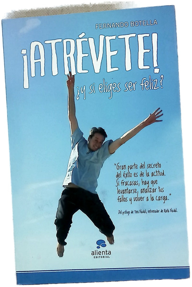 ¡Atrévete! : ¿y si eliges ser feliz?
