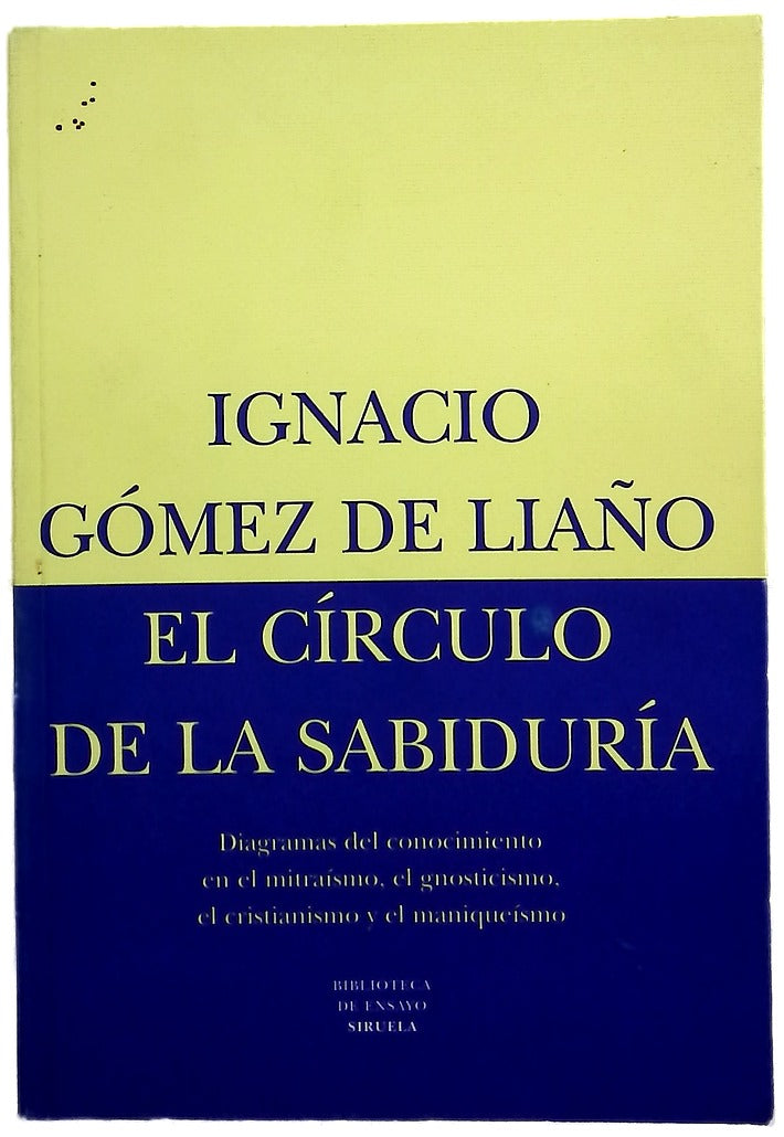 El círculo de la sabiduría diagramas del conocimiento en el mitraísmo, el gnosticismo, el cristianismo y el maniqueísmo