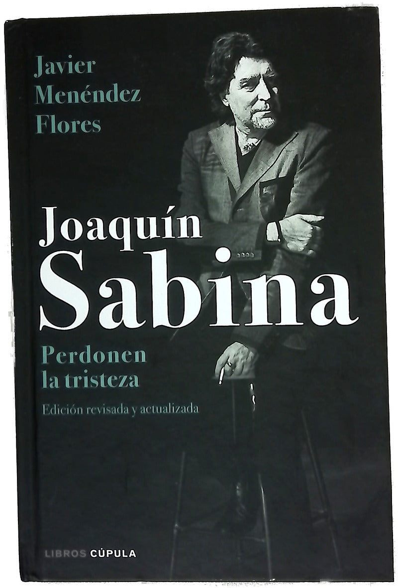 Joaquín Sabina : perdonen la tristeza