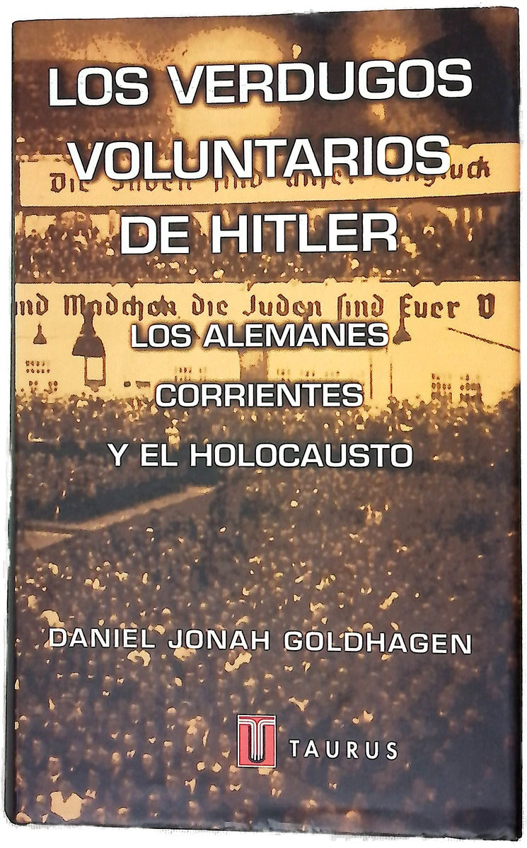 Los verdugos voluntarios de Hitler los alemanes corrientes y el holocausto
