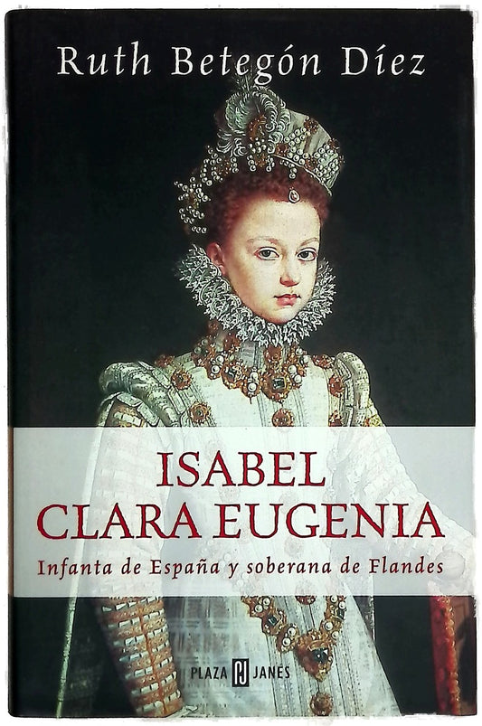 Isabel Clara Eugenia Infanta de España y soberana de Flandes