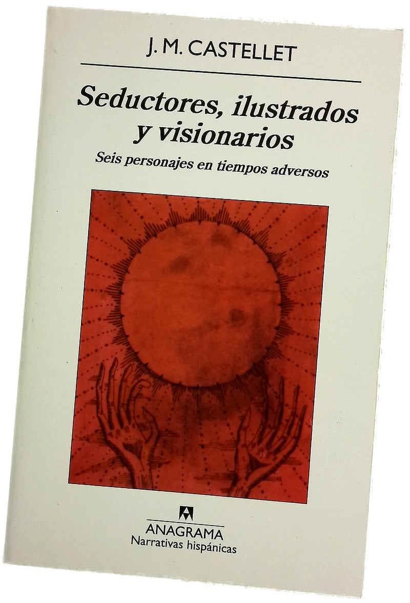 Seductores, ilustrados y visionarios seis personajes en tiempos adversos