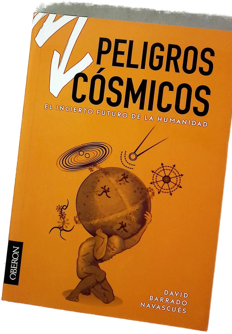 Peligros cósmicos : el incierto futuro de la humanidad