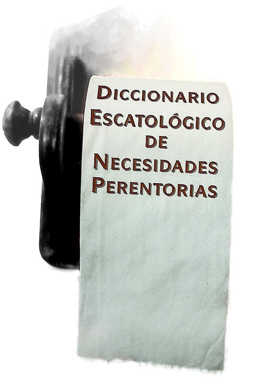 Diccionario escatológico de necesidades perentorias 