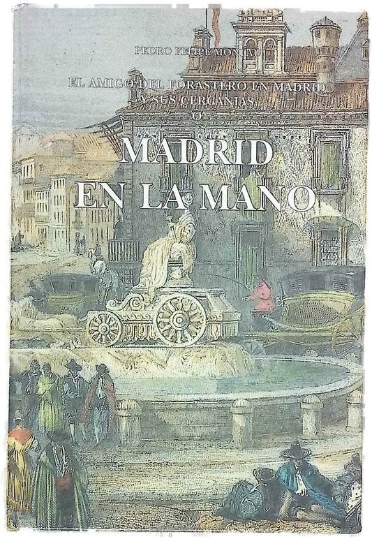 Madrid en la mano o El amigo del forastero en Madrid y sus cercanías