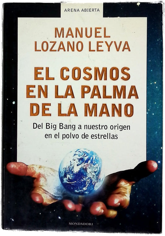El cosmos en la palma de la mano del Big Bang a nuestro origen en el polvo de estrellas