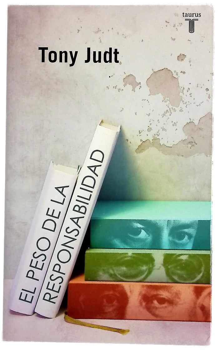 El peso de la responsabilidad : Blum, Camus, Aron y el siglo XX francés