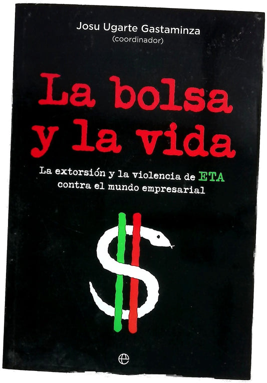 La bolsa y la vida : la extorsión y la violencia de ETA contra el mundo empresarial