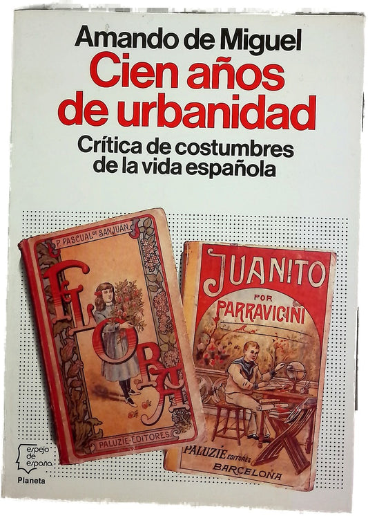 Cien años de urbanidad crítica de costumbres de la vida española