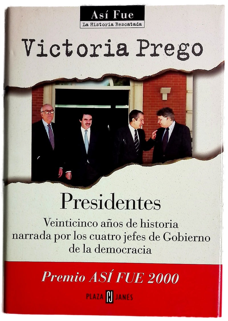 Presidentes veinticinco años de historia narrada por los cuatro jefes de Gobierno de la democracia