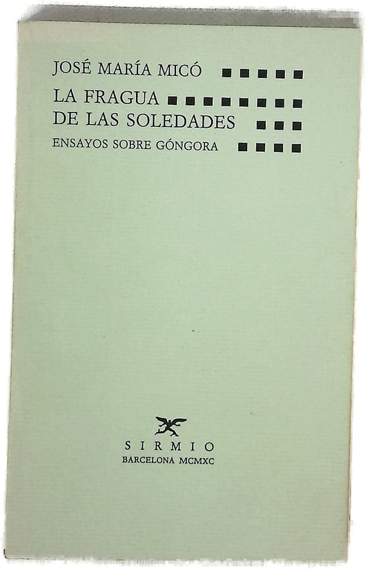 La fragua de las soledades ensayos sobre Góngora