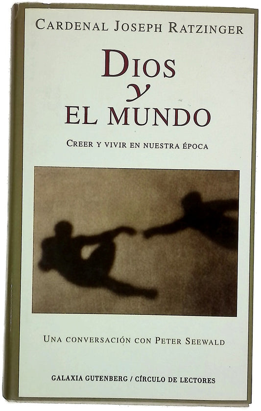 Dios y el mundo creer y vivir en nuestra época : una conversación con Peter Seewald