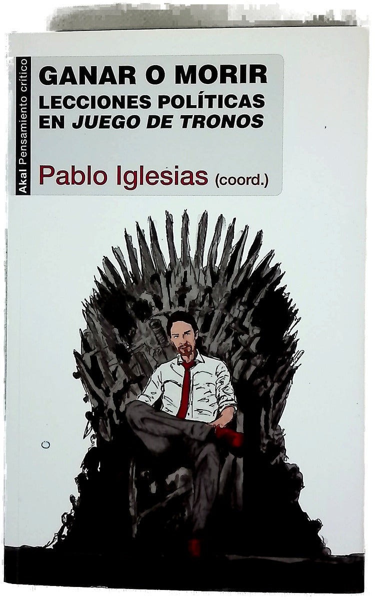 Ganar o morir : lecciones políticas en "Juego de Tronos"