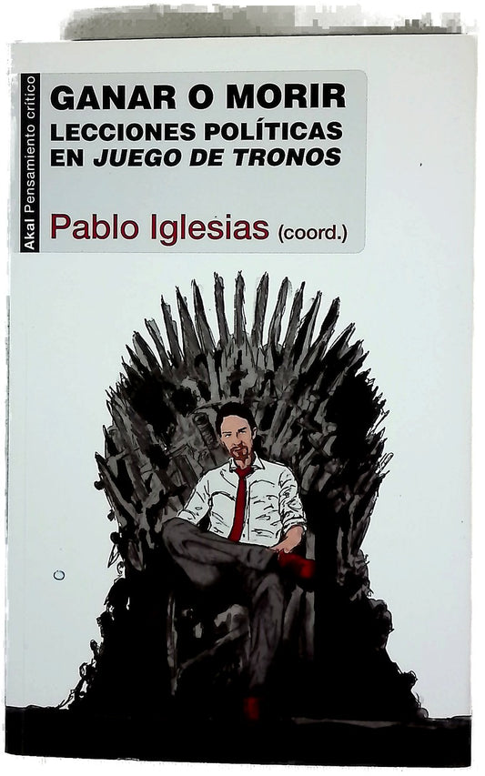 Ganar o morir : lecciones políticas en "Juego de Tronos"