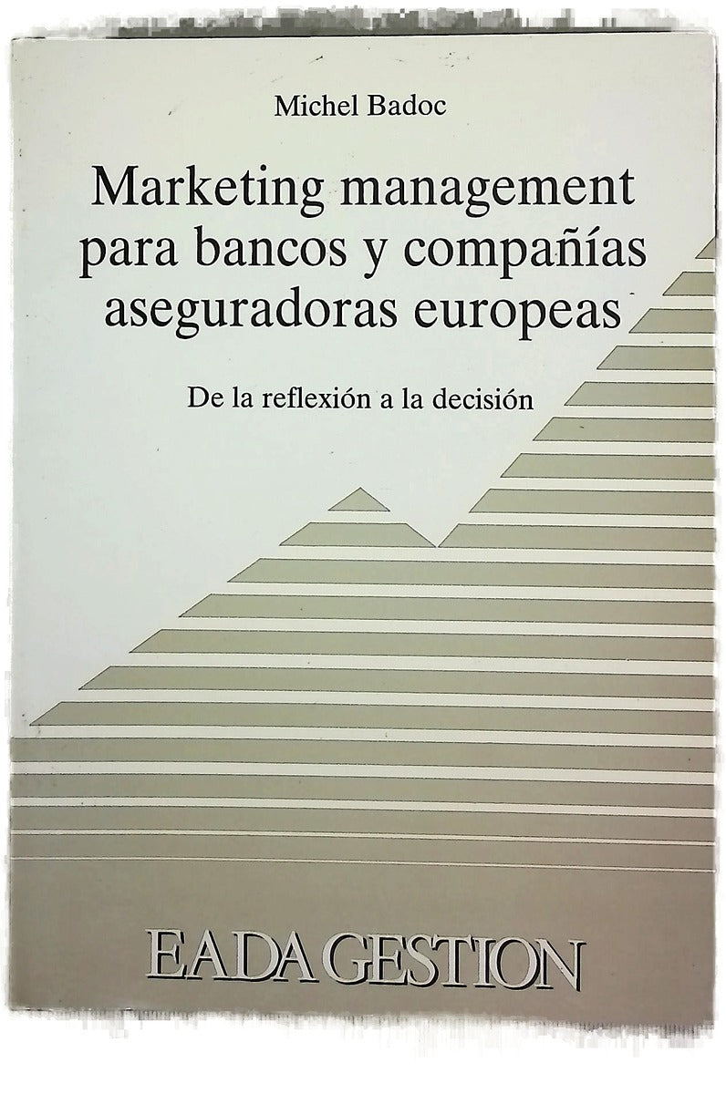 Marketin management para bancos y compañías aseguradoras europeas de la reflexión a la decisión