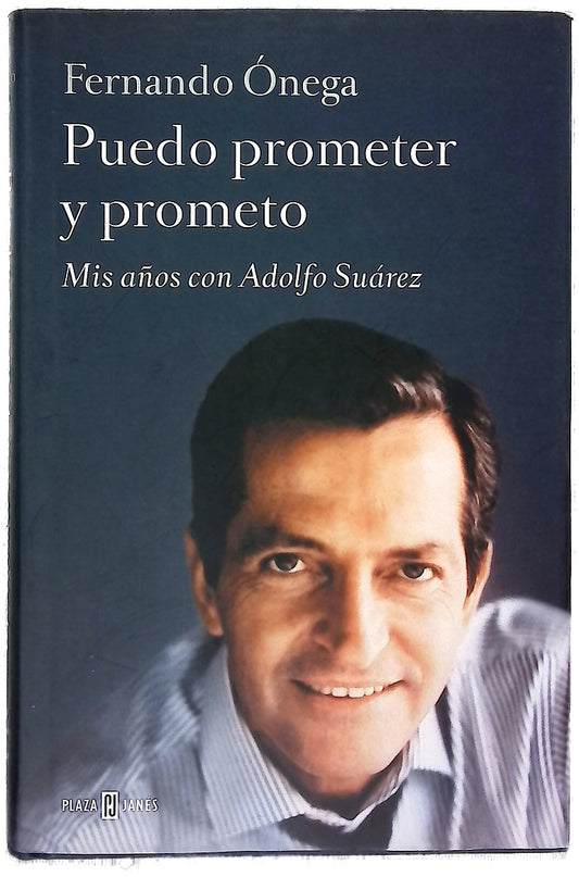 Puedo prometer y prometo : mis años con Adolfo Suárez