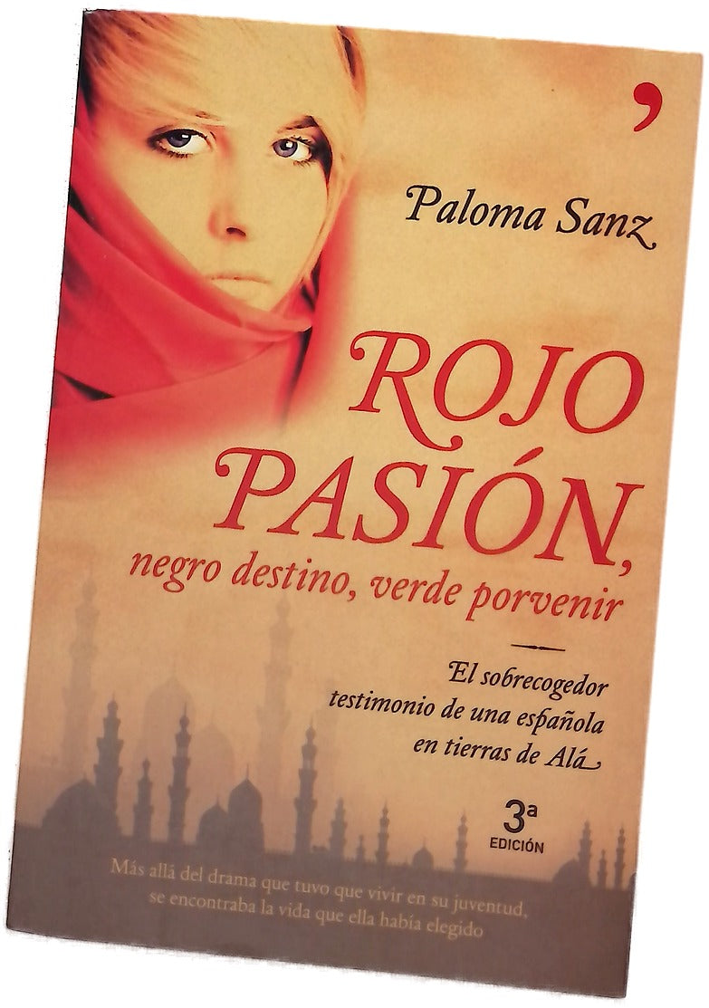 Rojo pasión, negro destino, verde porvenir el sobrecogedor testimonio de una española en tierra de Alá : libro basado en la vida de Mª Dolores Sayans Milanés