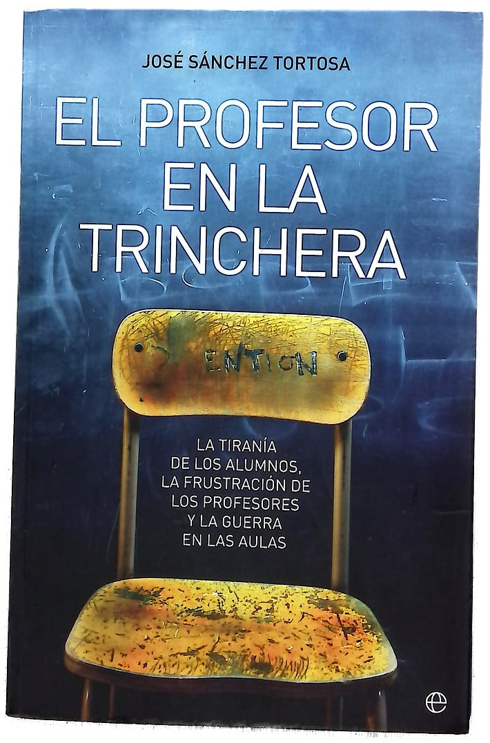 El profesor en la trinchera la tiranía de los alumnos, la frustración de los profesores y la guerra en las aulas