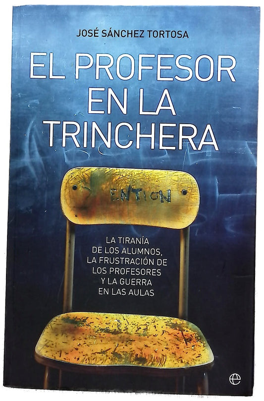 El profesor en la trinchera la tiranía de los alumnos, la frustración de los profesores y la guerra en las aulas