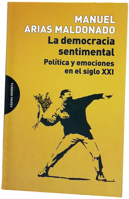 La democracia sentimental : política y emociones en el siglo XXI