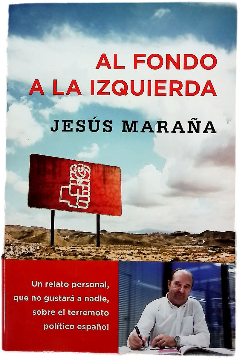 Al fondo a la izquierda : un relato personal que no gustará a nadie, sobre el terremoto político español