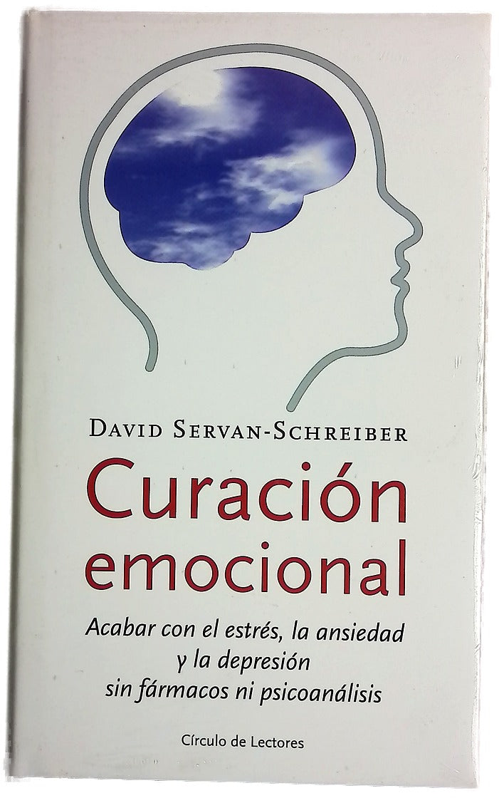 Curación emocional acabar con el estrés, la ansiedad y la depresión sin fármacos ni psicoanálisis