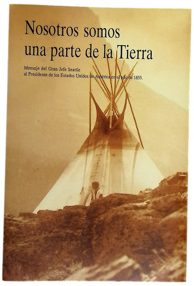 Nosotros somos una parte de la Tierra mensaje del Gran Jefe Seattle al Presidente de los Estados Unidos de América en el año de 1855