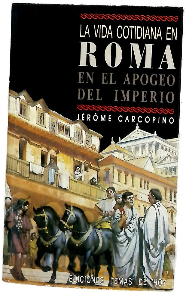 La vida cotidiana en Roma en el apogeo del Imperio