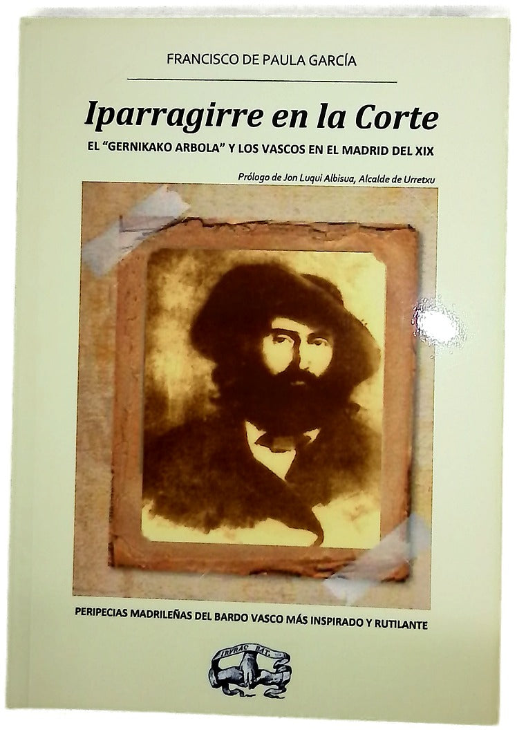 Iparragirre en la corte : el "Gernikako Arbola" y los vascos en el Madrid del XIX