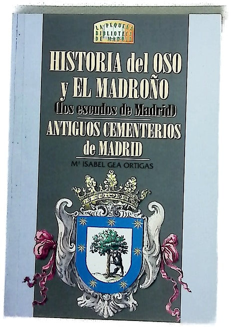 Historia del oso y el madroño (los escudos de Madrid) ; Antiguos cementerios de Madrid