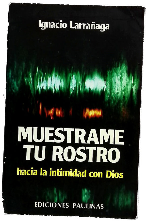 Muéstrame tu rostro : hacia la intimidad con Dios