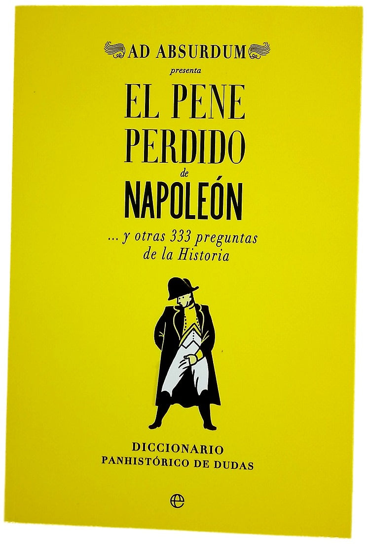 El pene perdido de Napoleón : y otras 333 preguntas de la historia