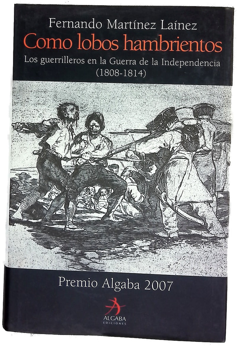 Como lobos hambrientos los guerrilleros en la Guerra de la Independencia (1808-1814)