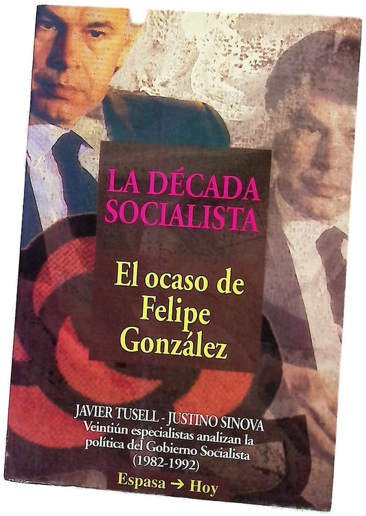 La década socialista el ocaso de Felipe González