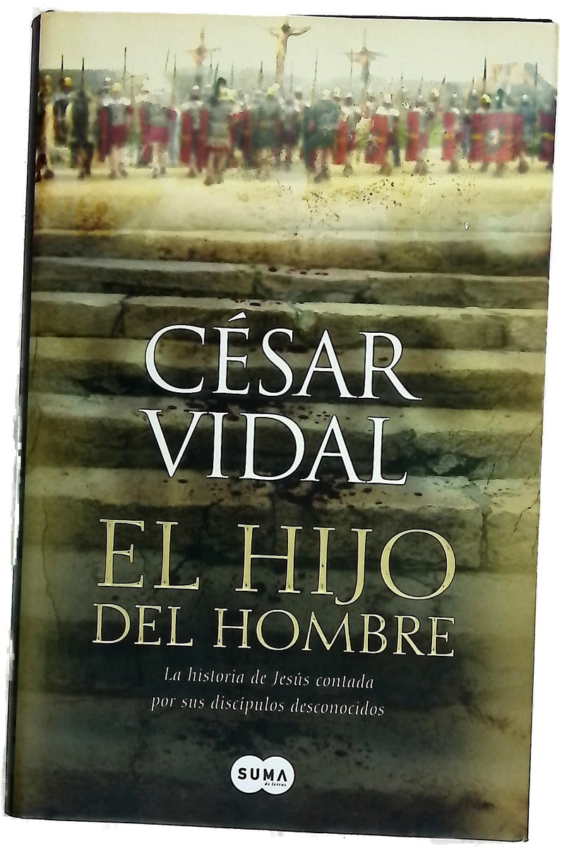 El hijo del hombre la historia de Jesús contada por sus discípulos desconocidos