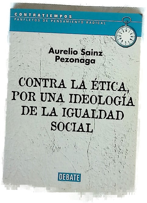 Contra La Etica, Por Una Ideologia De La Igualdad Social