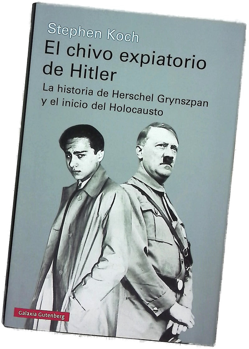 El chivo expiatorio de Hitler : la historia de Herschel Grynszpan y el inicio del Holocausto