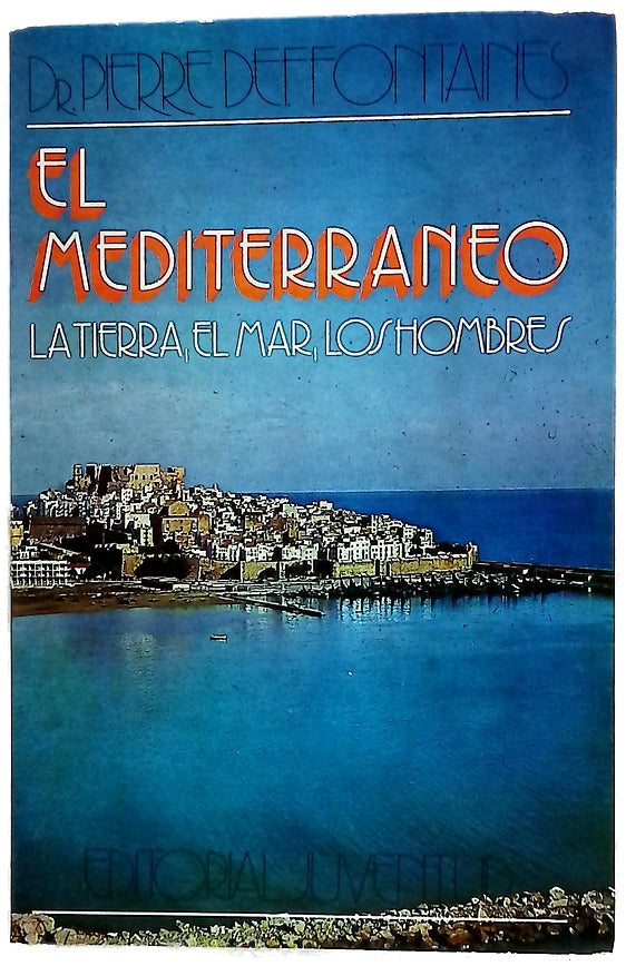 El Mediterráneo : (la tierra, el mar, los hombres)